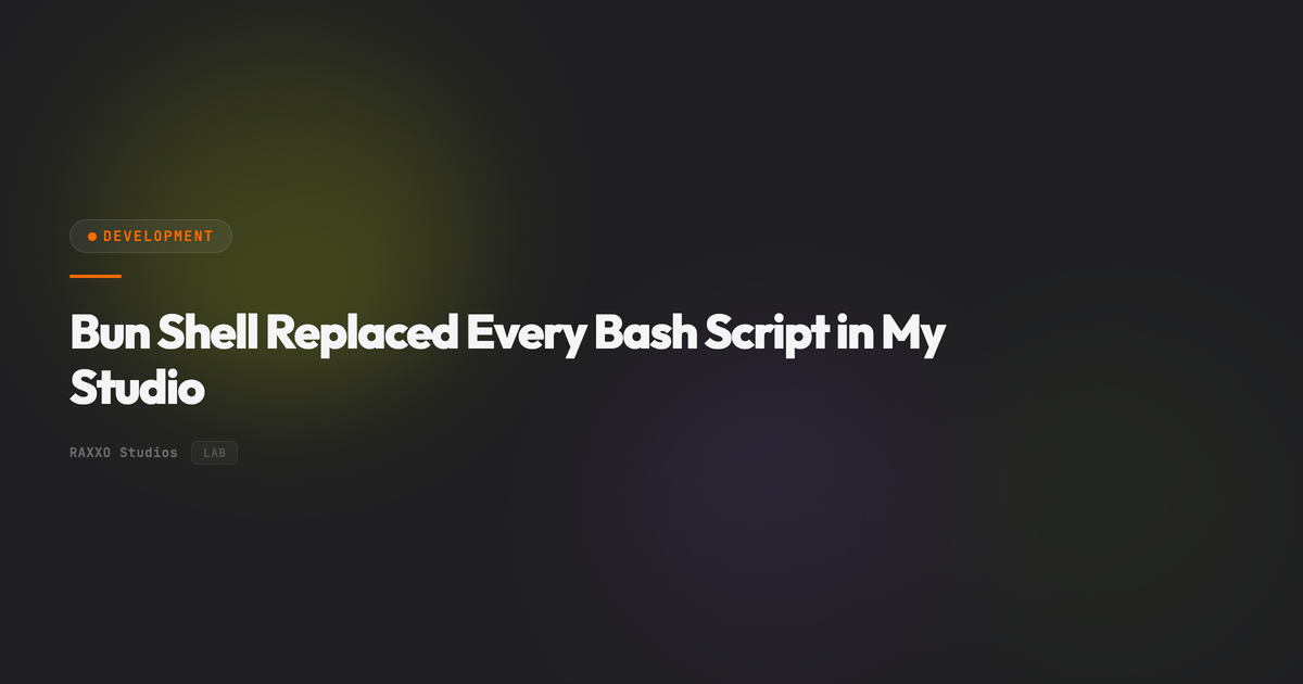Bun Shell Replaced Every Bash Script in My Studio