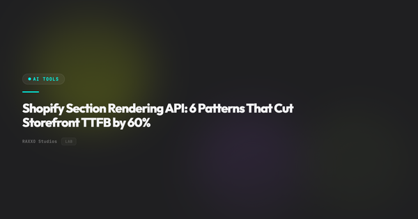 Shopify Section Rendering API: 6 Patterns That Cut Storefront TTFB by 60%